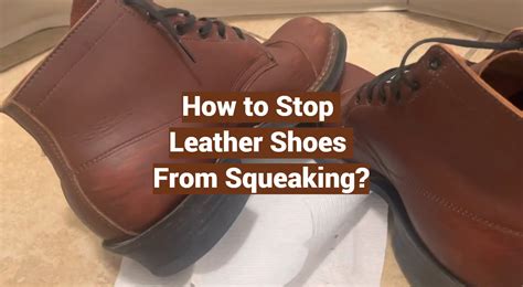 how to stop leather shoes from squeaking.